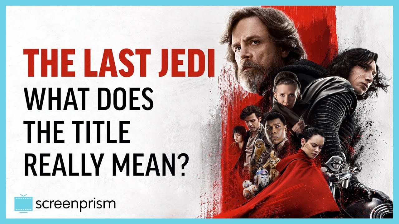 Star Wars: The Last Jedi Explained - The Title's Deeper Meaning