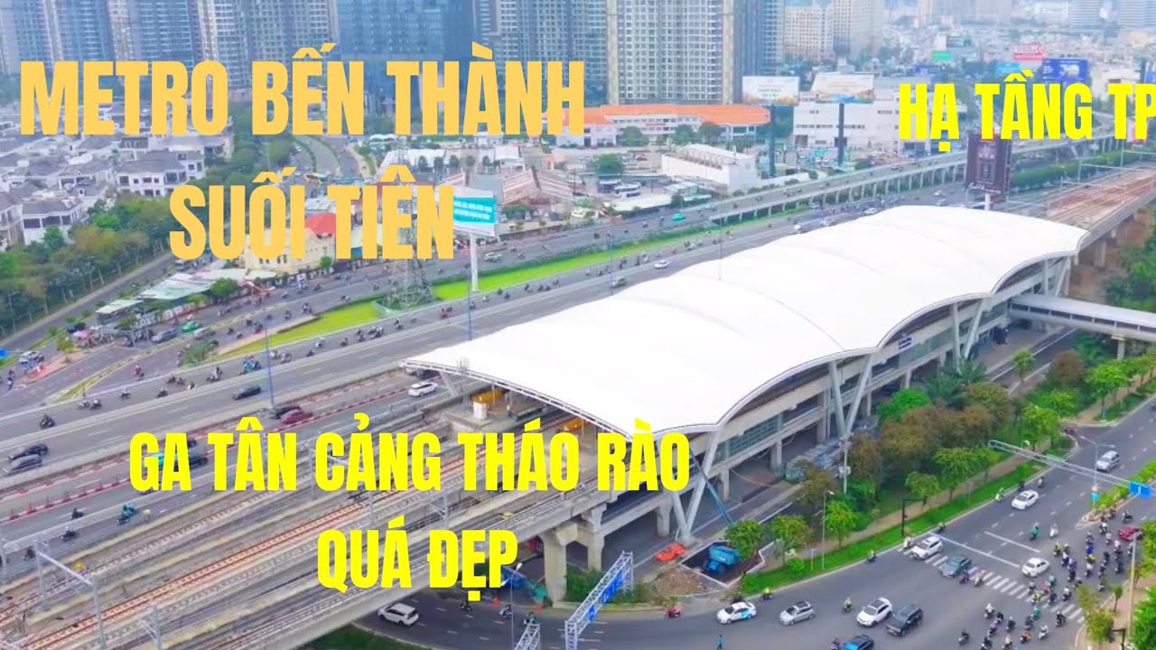 METRO BẾN THÀNH SUỐI TIÊN, GA TÂN CẢNG THÁO RÀO KHÁ ĐẸP