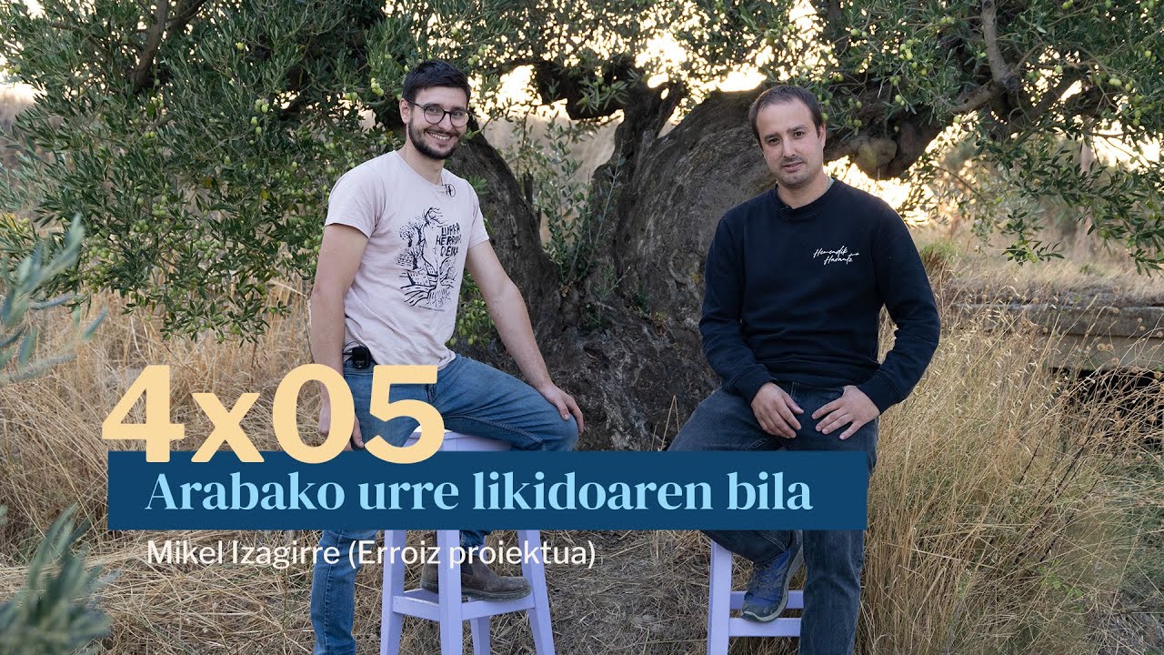 Egonarria 4x05: Arabako urre likidoaren bila I Mikel Izagirre (Erroiz proiektua)