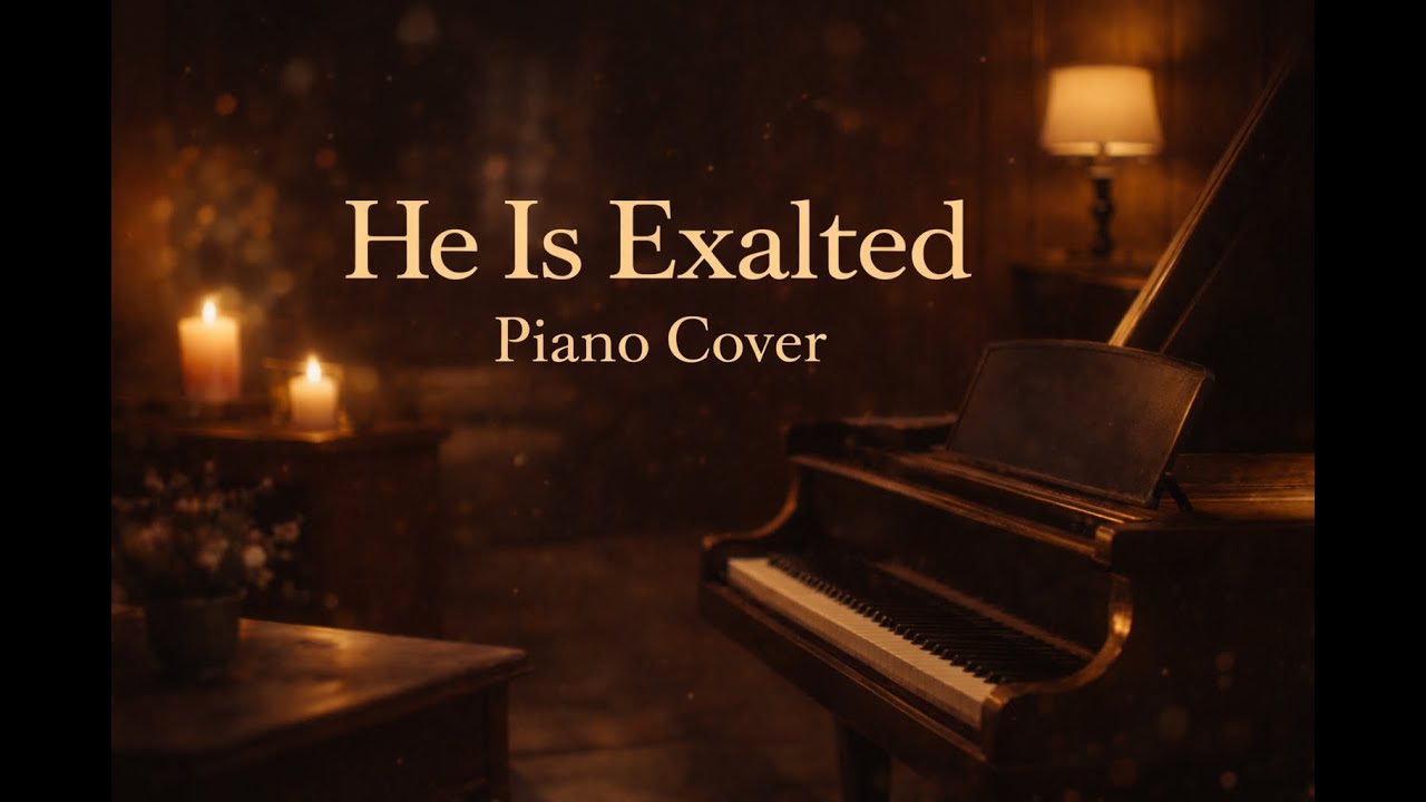He Is Exalted (Piano Cover) | The Piano Nook