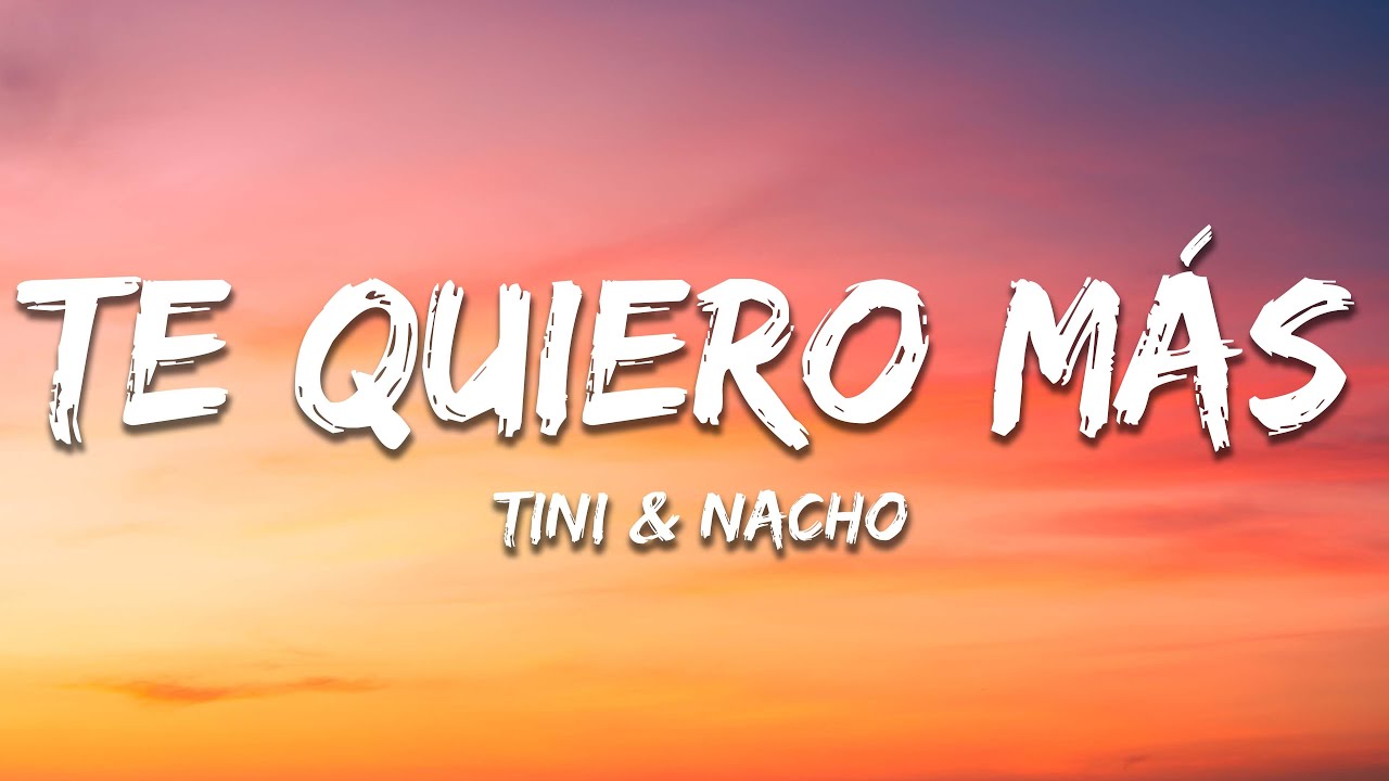 TINI, Nacho - Te Quiero Más (Letra / Lyrics)