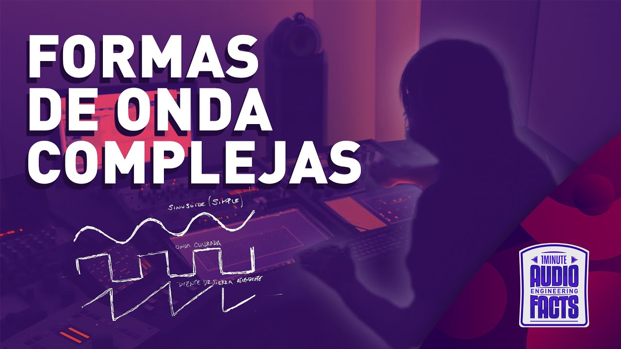 Formas de Onda Complejas * 0011 ONE Minute AUDIO Engineering FACTS - Cana San Martin