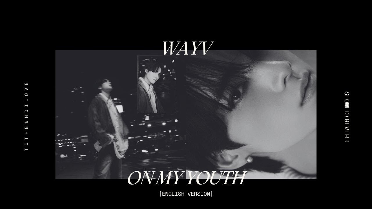 On My Youth (English Version) by WayV (威神V) // slowed+reverb