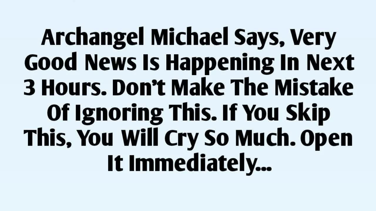📃Archangel Michael Says, Very Good News Is Happening In Next 3 Hours  Don't Make The Mistake