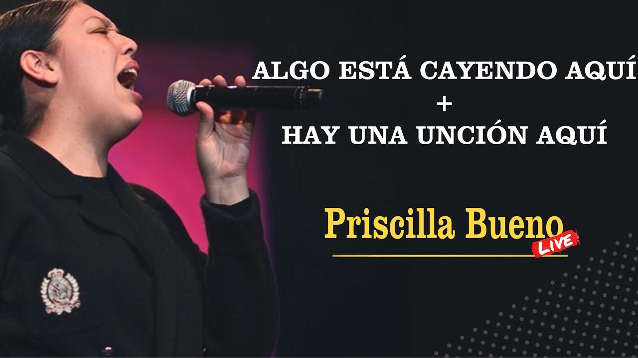 Algo está cayendo aquí + Hay Una Unción | Priscilla Bueno (Live)