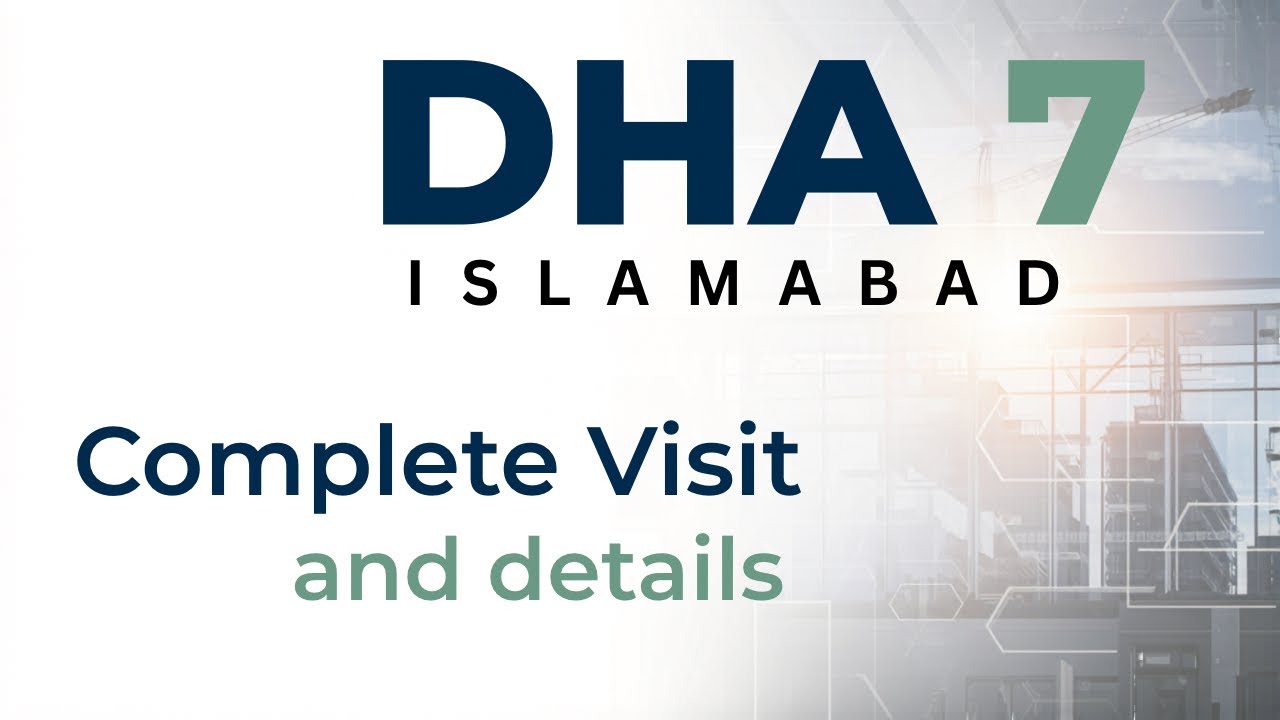 DHA 7 ISLAMABAD | COMPLETE VISIT AND INVESTMENT GUIDE
