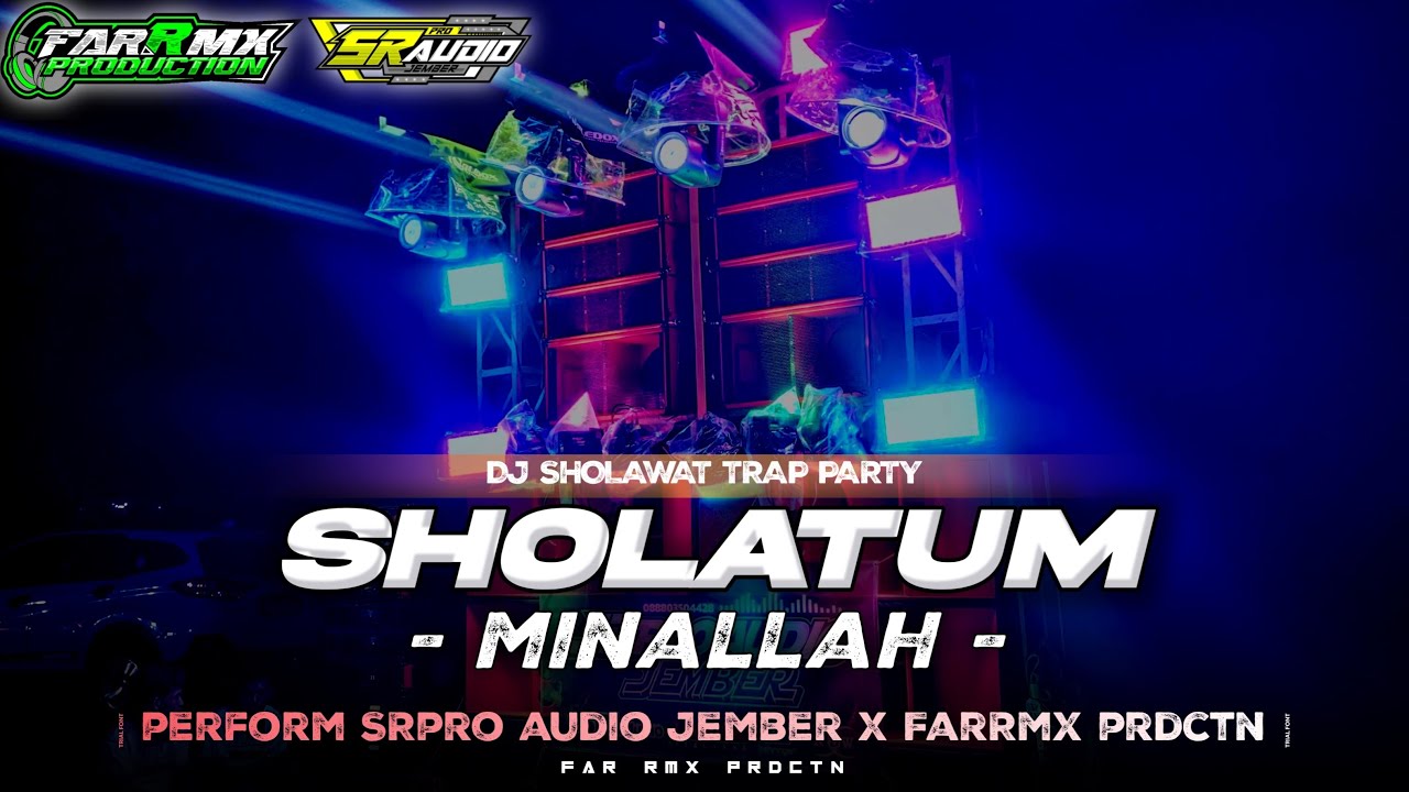 DJ SHOLAWAT SHOLATUM MINALLAH TRAP X PARTY TERBARU || SRPRO AUDIO JEMBER X FARRMX ||