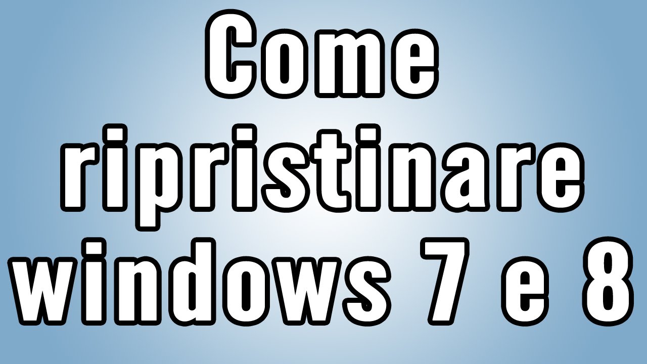 Come ripristinare Windows 7 e 8
