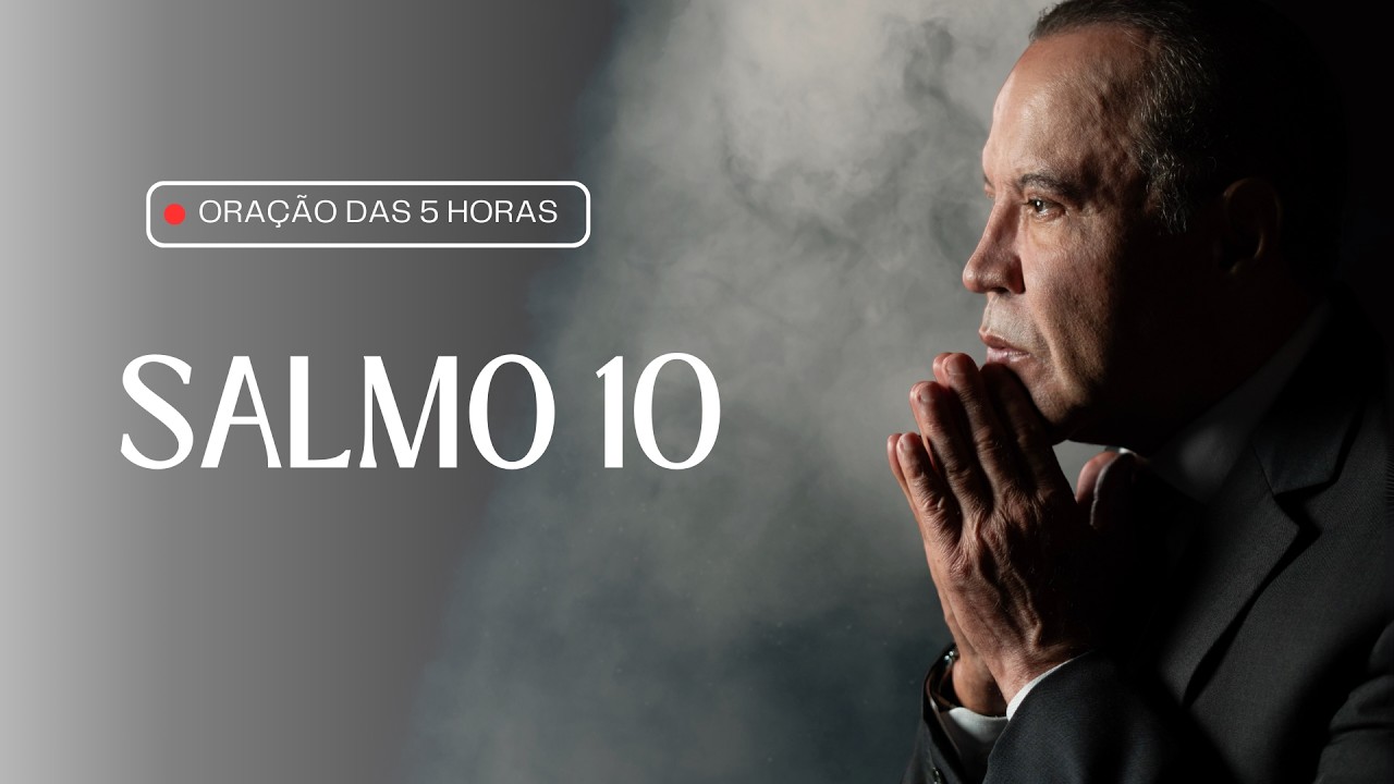 ORAÇÃO - 05h - 23/02/2026 - Salmo 10