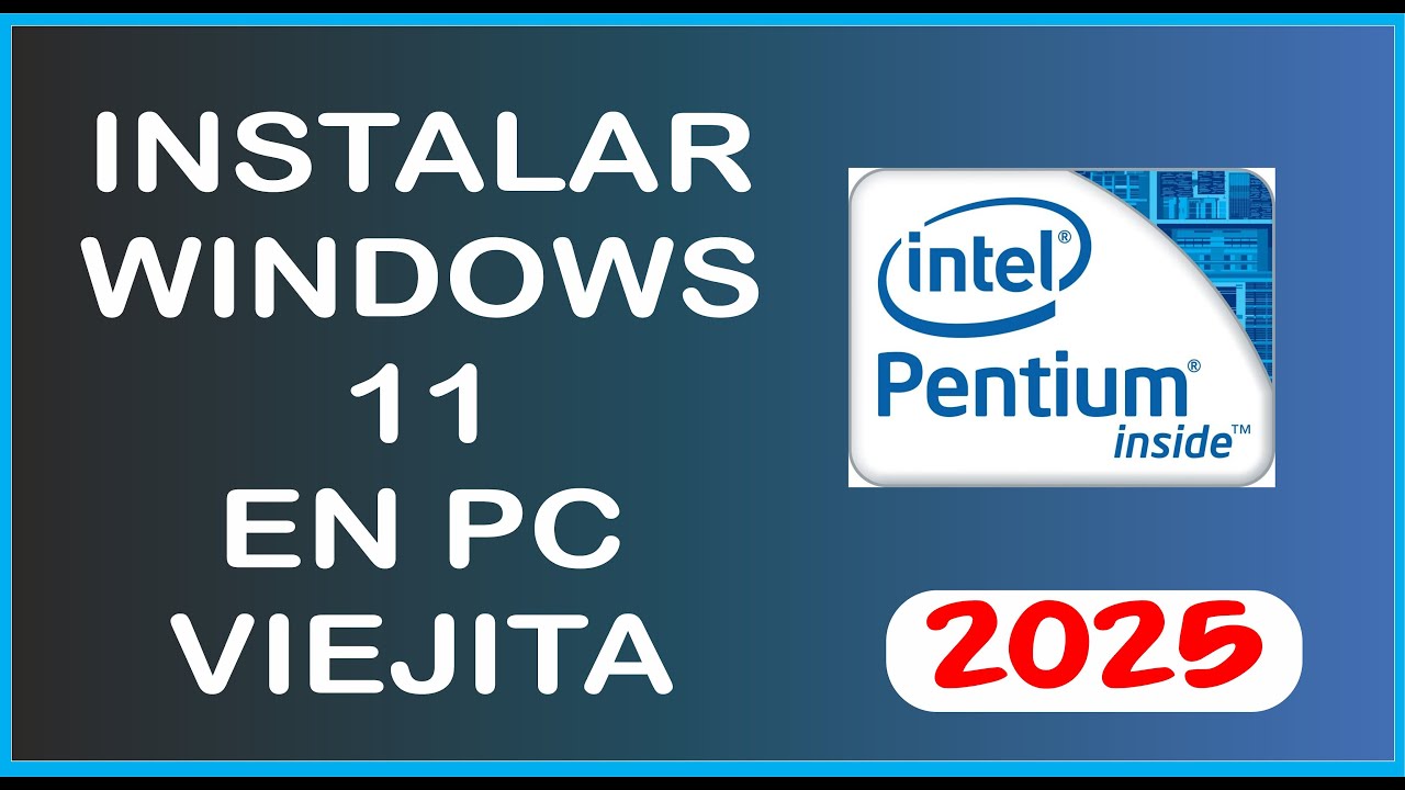 INSTALAR WINDOWS 11 EN PC PENTIUM -  EN ESTE 2025 - LAPTOP O PC VIEJITAS RESUCITALOS