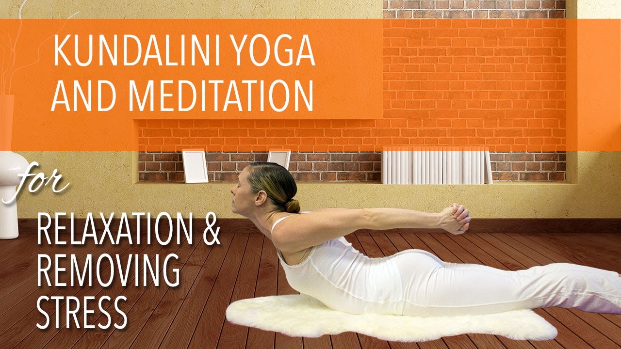 Kundalini Yoga and Meditation for Relaxation & Removing Stress