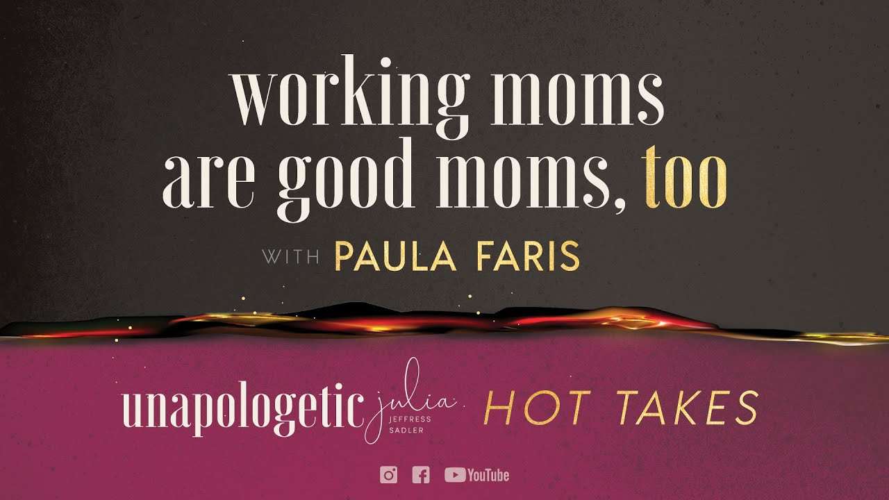 Unapologetic Hot Takes: Working Moms are Good Moms, Too