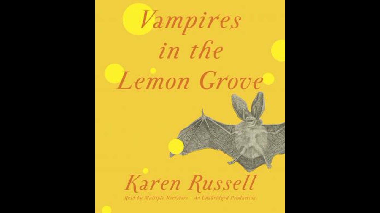 Vampires in the Lemon Grove: Stories - Karen Russell