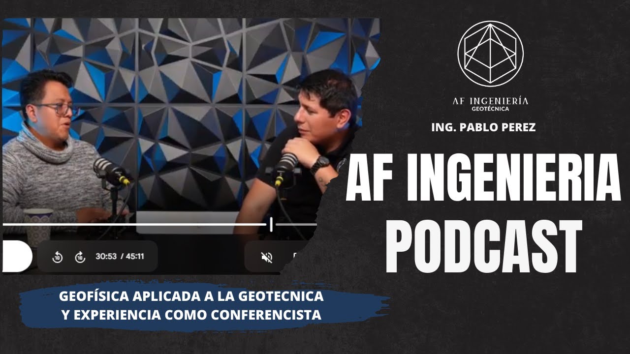 AF INGENIERIA PODCAST: ING PABLO PEREZ. GEOFISICA APLICADA A LA GEOTECNIA Y PANELISTA EN CONGRESOS