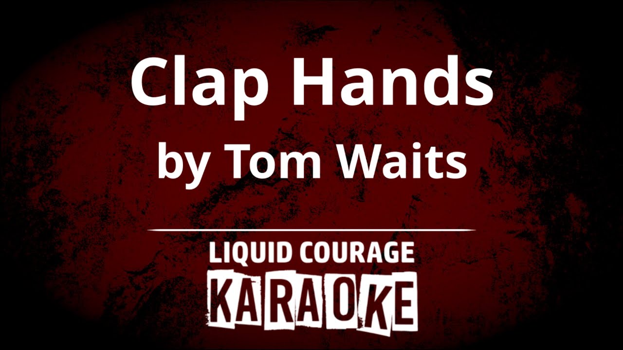 Tom Waits - Clap Hands [KARAOKE]