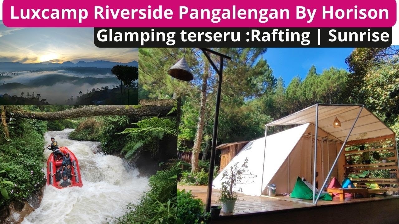 Glamping terseru di Luxcamp Riverside pangalengan by Horison|Rafting dan Sunrise point cukul