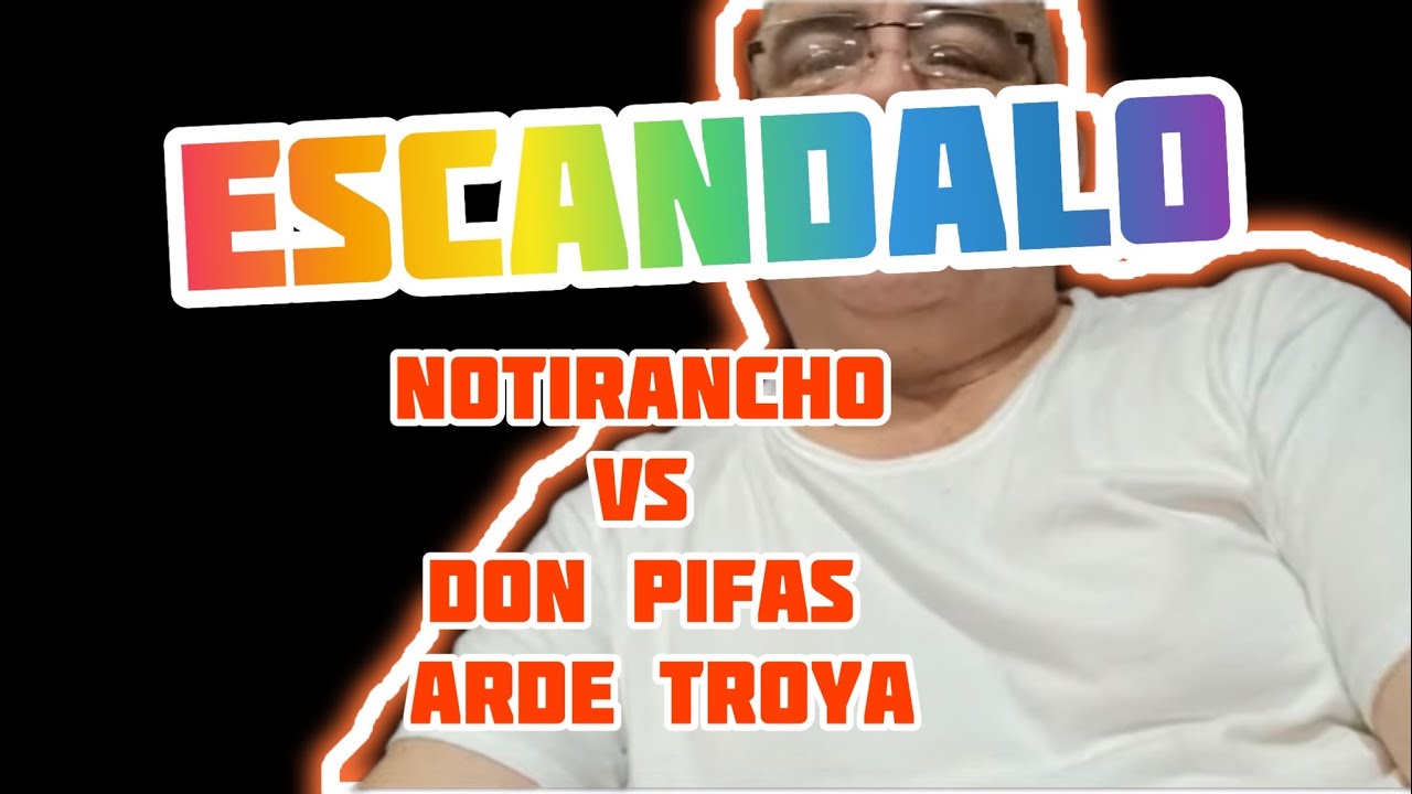 🥶Escandalazo traici&oacute;n Don Pifas vs Notirancho