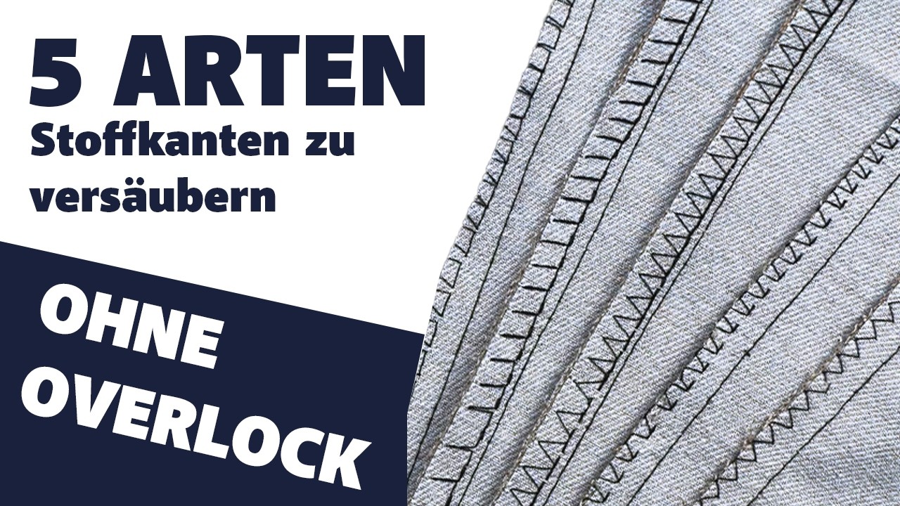 5 Arten Stoffkanten zu vers&auml;ubern (Ohne Overlock) | Komplette N&auml;hanleitung f&uuml;r Anf&auml;nger
