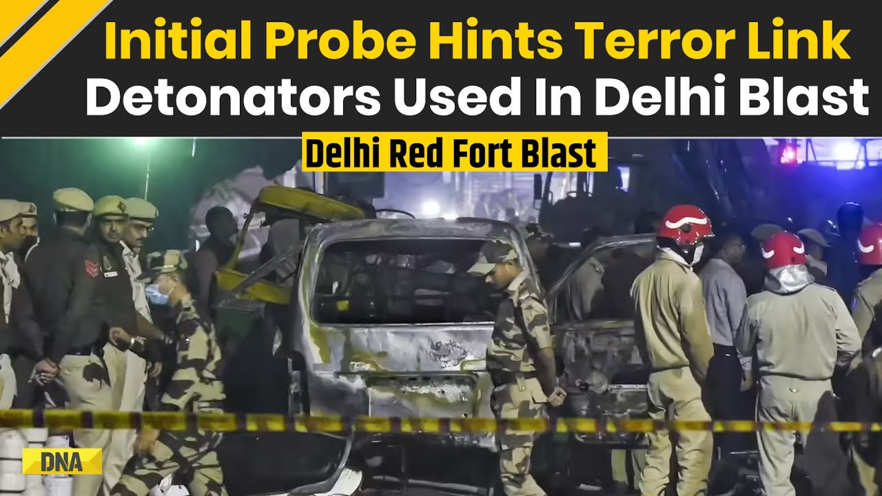 Delhi News: Initial Probe Hints Terror Link, Detonators Used, Massive Security Alert |Red Fort Blast