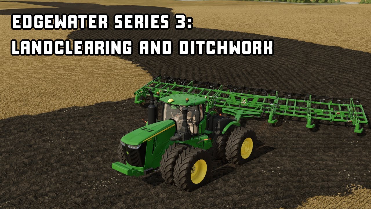 Edgewater Series 3: Landclearing and Ditchwork