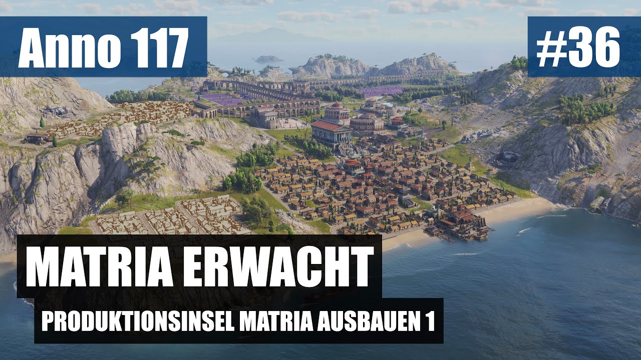 Matria erwacht | Anno 117 | Folge 36 | Deutsch | Let's Play