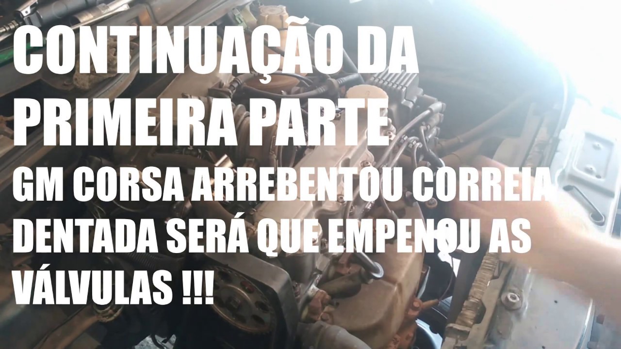 GM CORSA ARREBENTOU CORREIA DENTADA SERÁ QUE EMPENOU VÁLVULAS !! PART 2