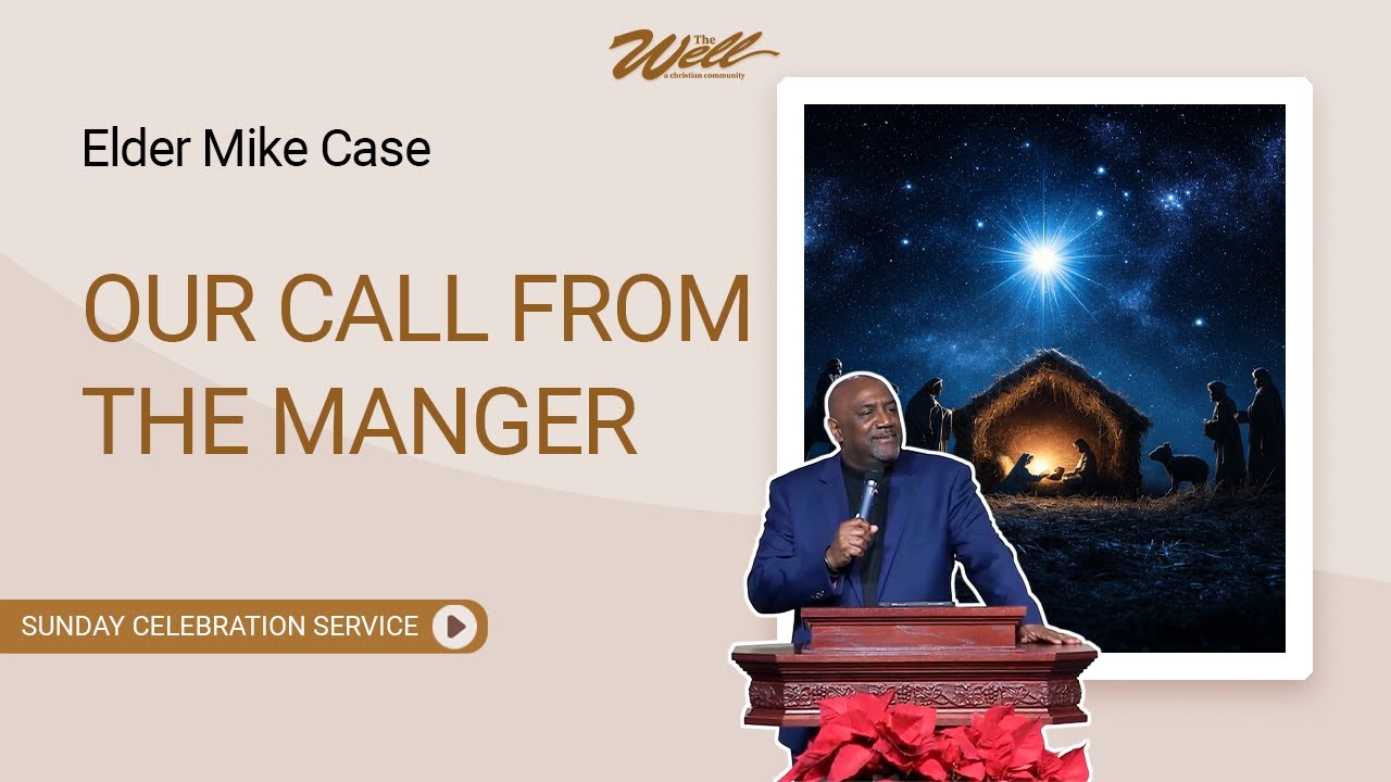 Our Call from the Manger - Elder Mike Case | The Well Sunday Morning Celebration Service
