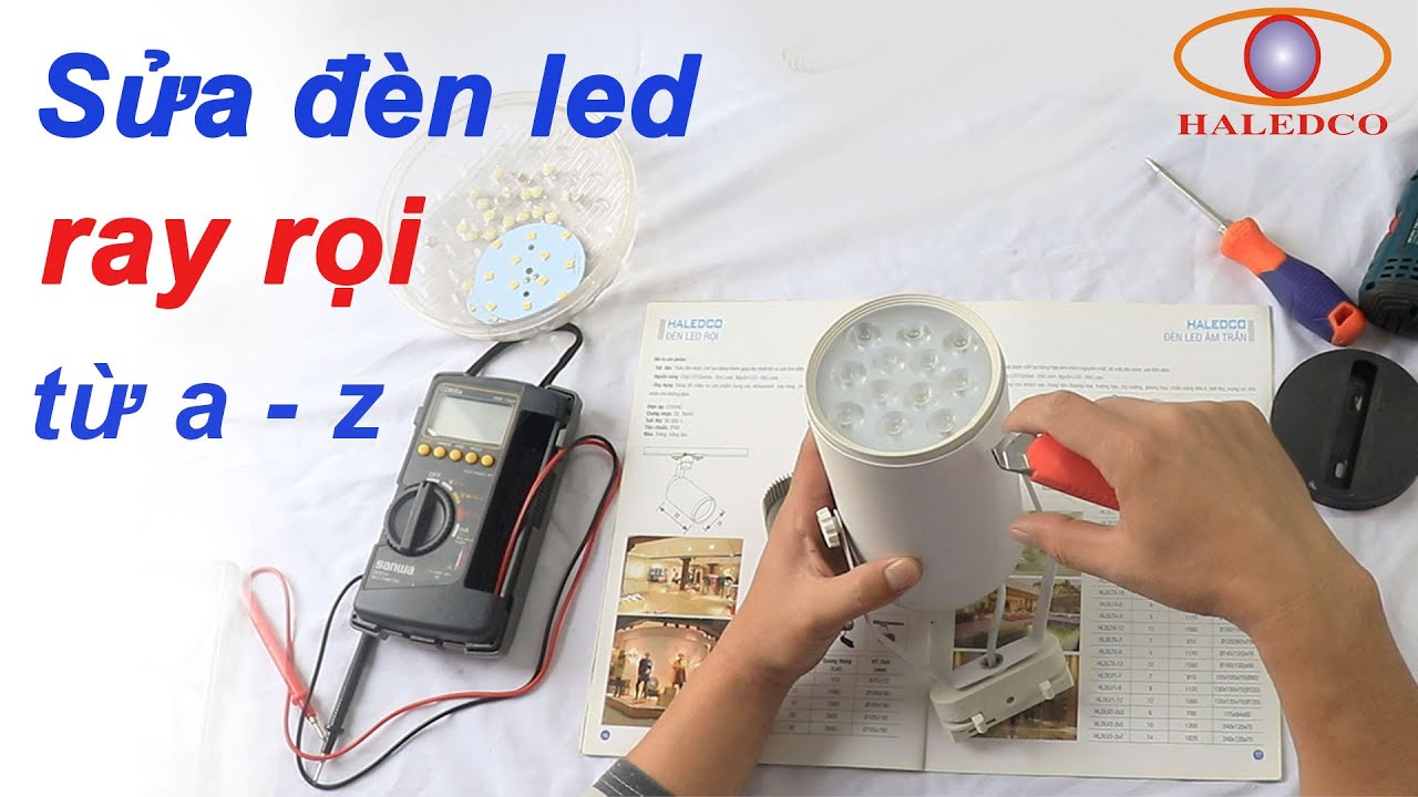 Hướng dẫn sửa đèn LED rọi ray đơn giản tại nhà từ a - z