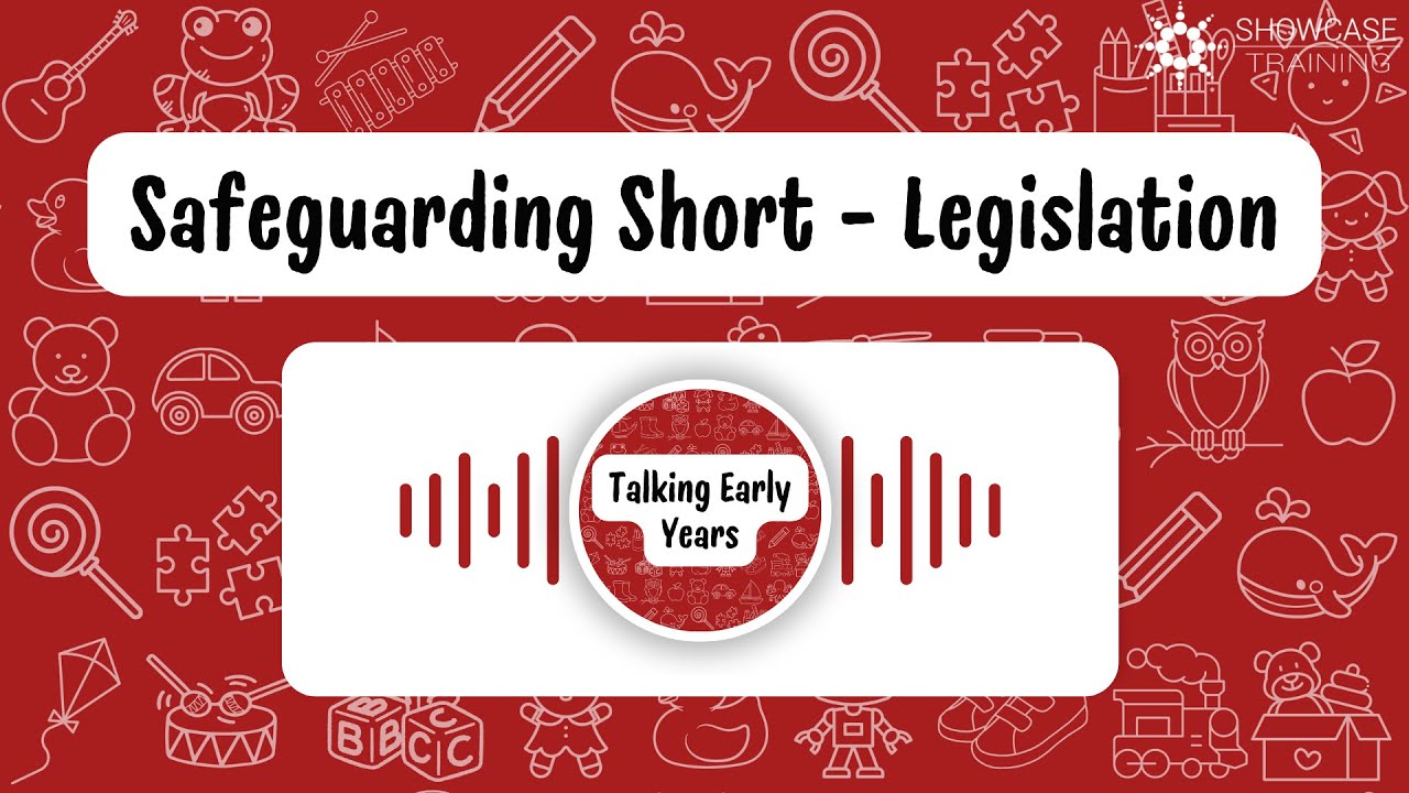 Talking Early Years Podcast Safeguarding Short - Legislation