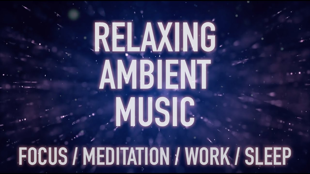 30 Minutes of Relaxing Ambient Music for Stress Relief, Meditation, Work Focus, or Sleep