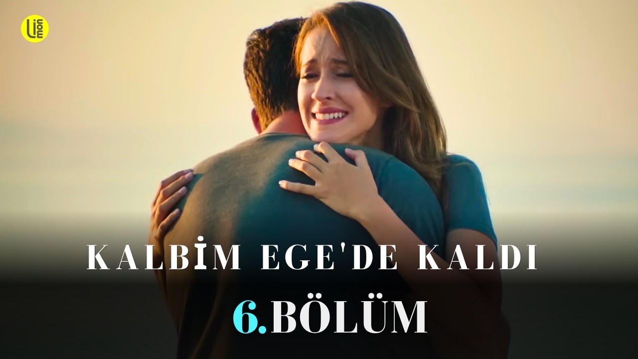 Kalbim Ege'de Kaldı 6. Bölüm