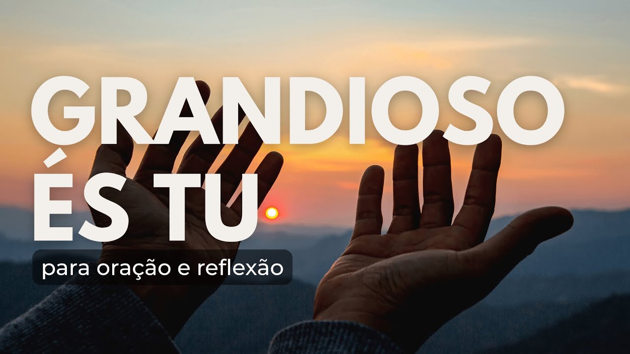 GRANDIOSO ÉS TU - INSTRUMENTAL ORAÇÃO E MEDITAÇÃO