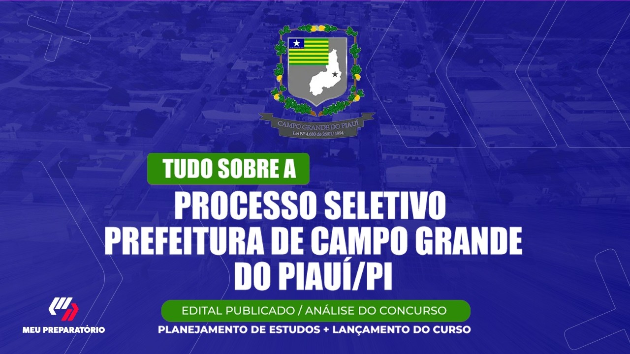 PROCESSO SELETIVO PREFEITURA DE CAMPO GRANDE DO PIAUÍ/PI + PLANEJAMENTO DE ESTUDOS(EDITAL PUBLICADO)