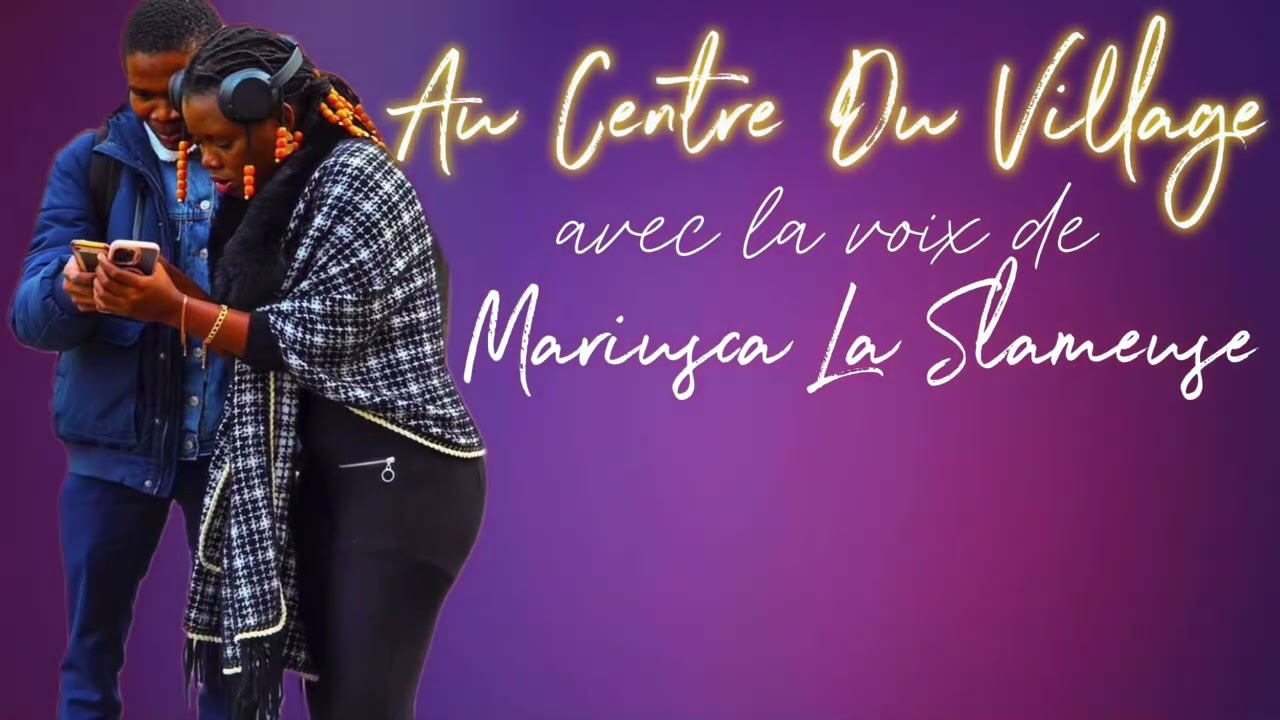 AU CENTRE DU VILLAGE ( avec la voix de Mariusca La Slameuse ) 