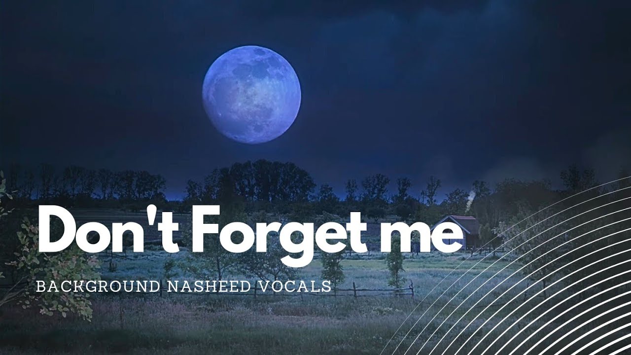 Don't forget me - Background Nasheed