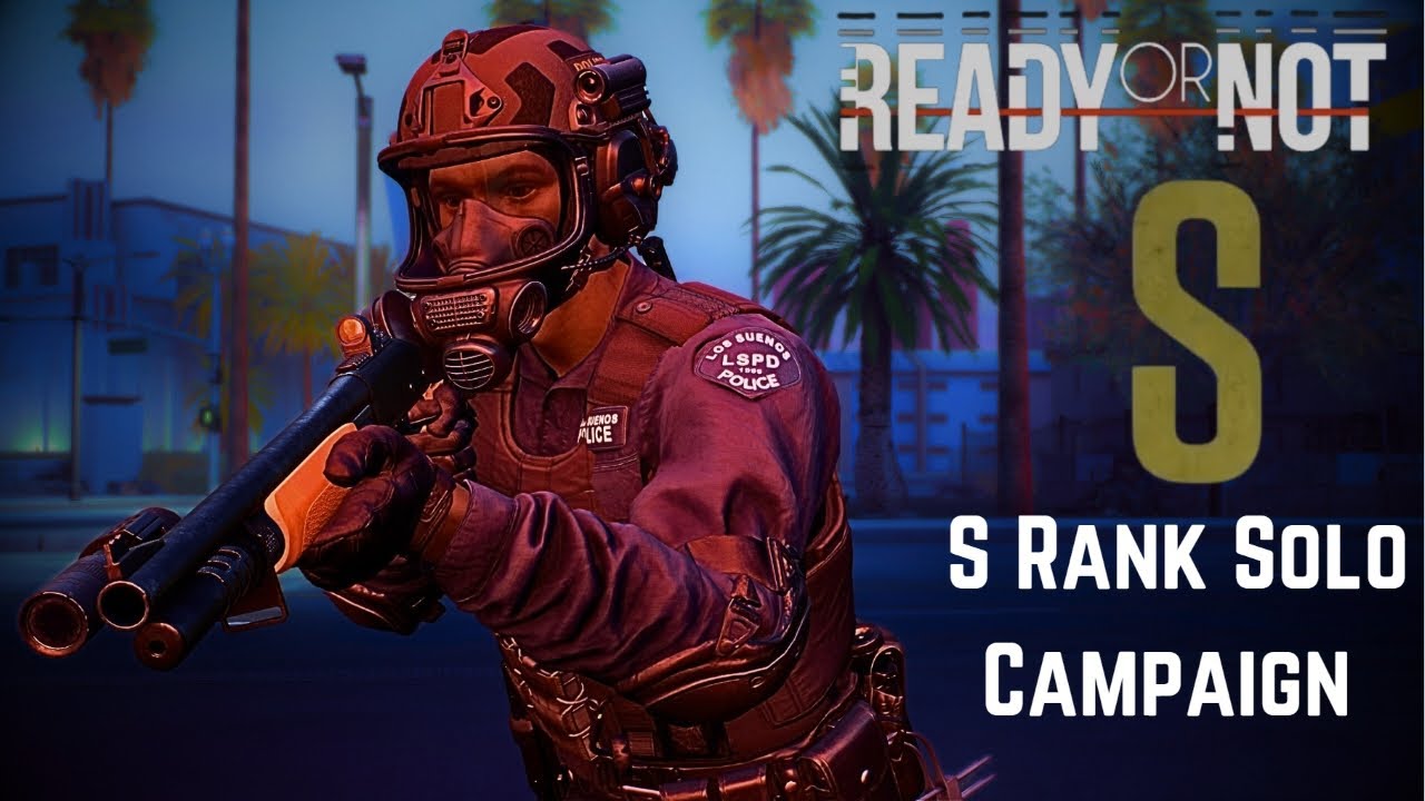 Ready or Not - S rank Solo Campaign - Full briefings, no AI