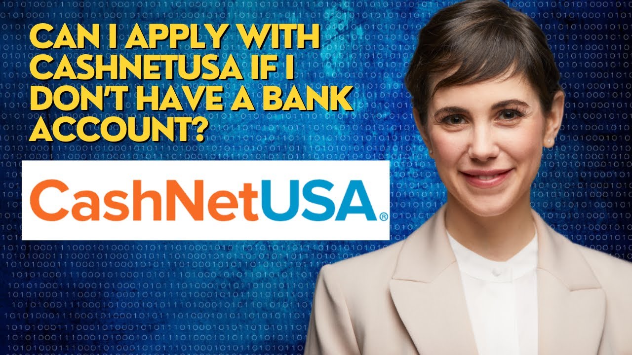 Can I apply with CashNetUSA if I don&rsquo;t have a bank account?