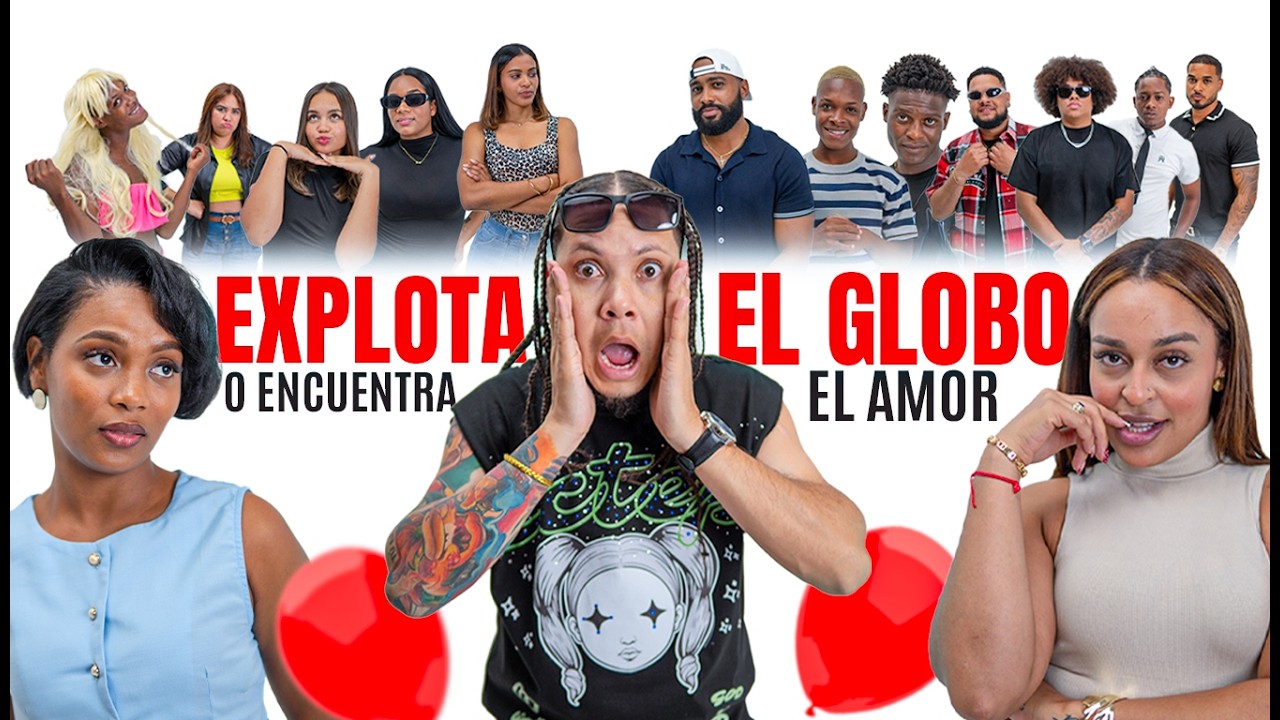 Explota el Globo o Encuentra el Amor | Rep&uacute;blica Dominicana 🇩🇴