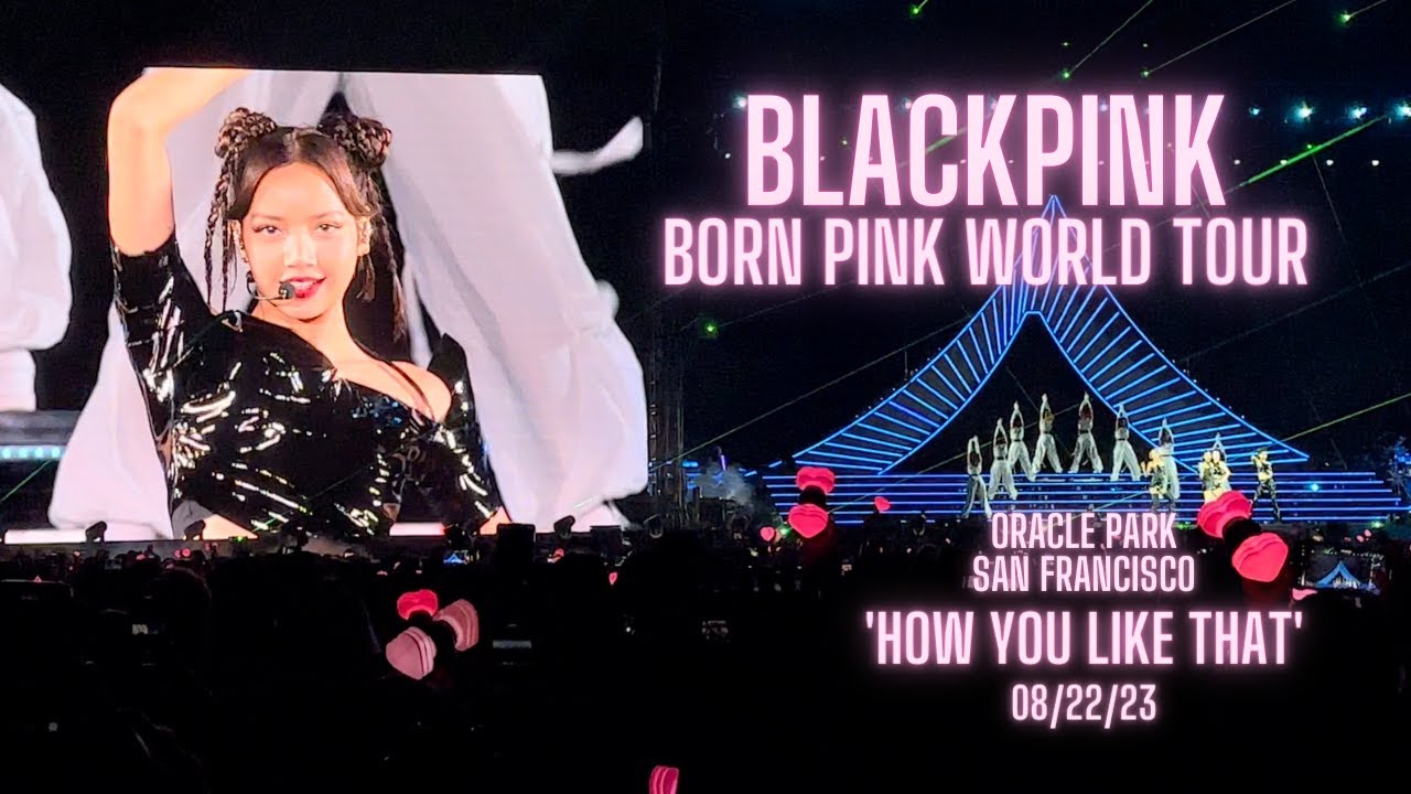 [4K] BLACKPINK - 'HOW YOU LIKE THAT' - BORN PINK WORLD TOUR ENCORE IN SAN FRANCISCO [ORACLE PARK]