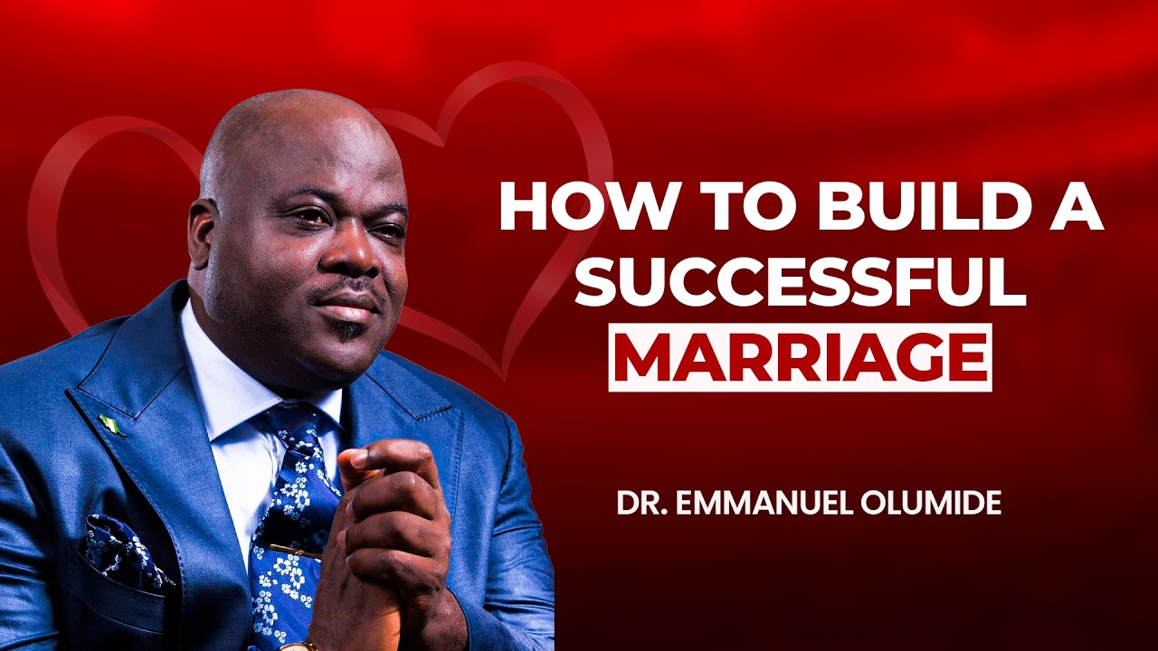 HOW TO BUILD A SUCCESSFUL MARRIAGE - DR. OLUMIDE EMMANUEL
