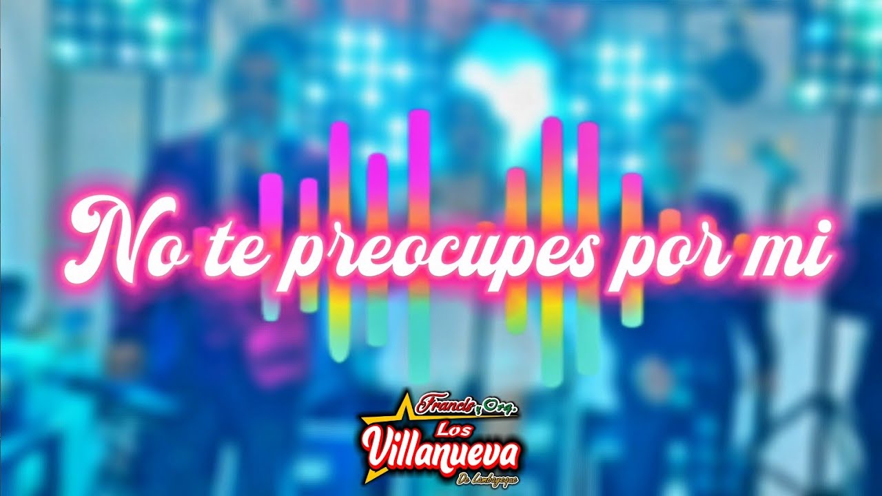 NO TE PREOCUPES POR MI - FRANCIS Y ORQ LOS VILLANUEVA