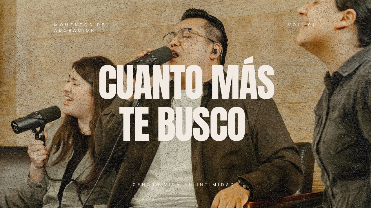 Cuanto Más Te Busco (the more i seek you) -  Centro Vida.