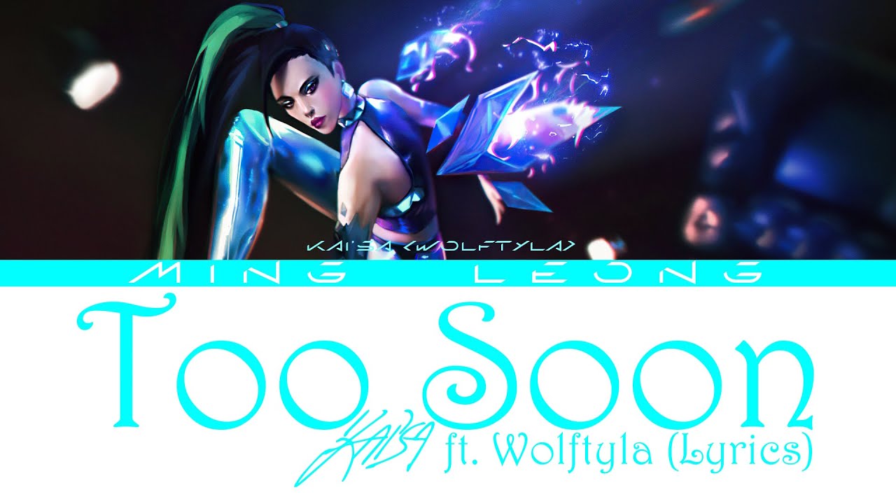 K/DA Kai'sa - too soon ft. Wolftyla (Lyrics)