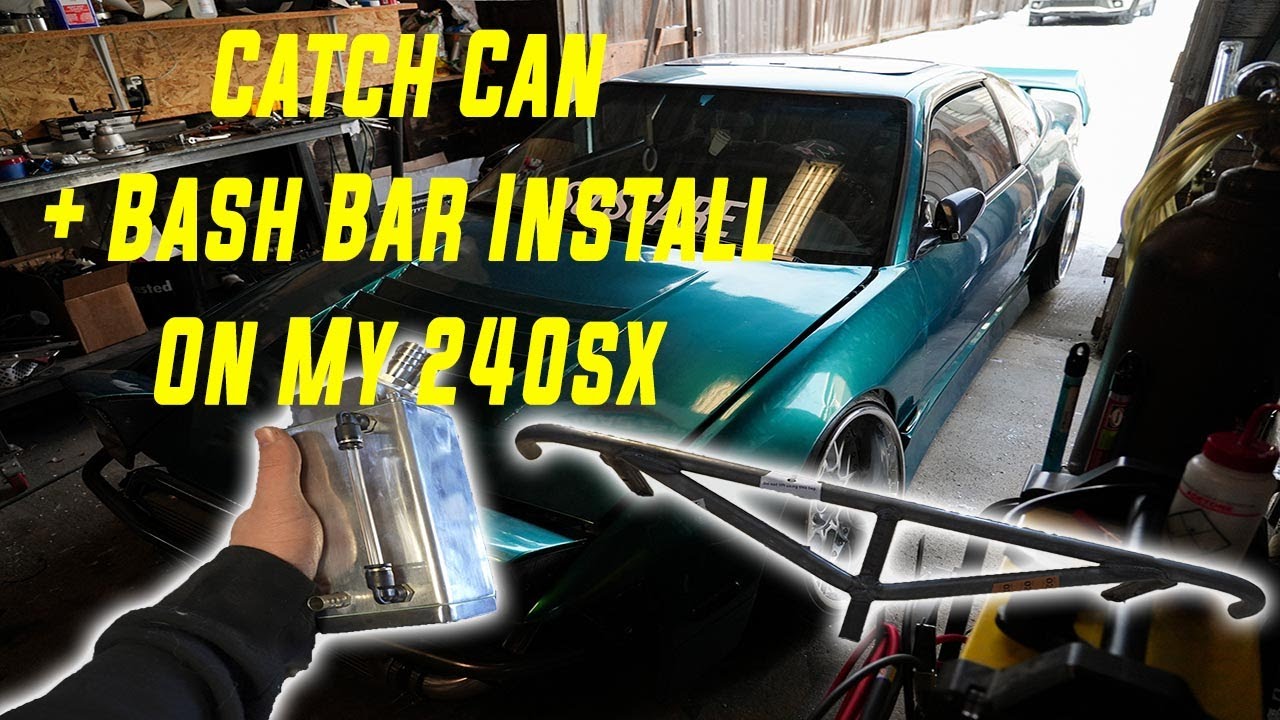 Catch can and Bash bar install | 240sx Build, Episode 9