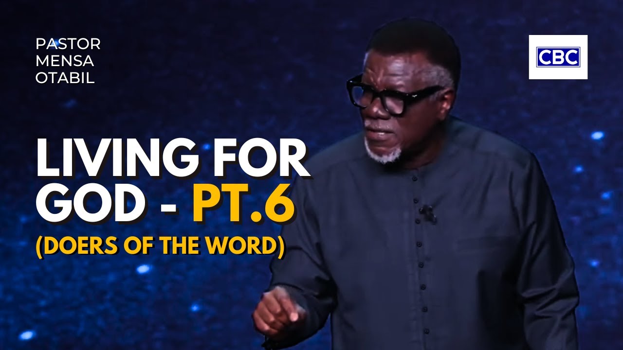 Living For God - Pt.6 (Doers of The Word) || Pastor Mensa Otabil