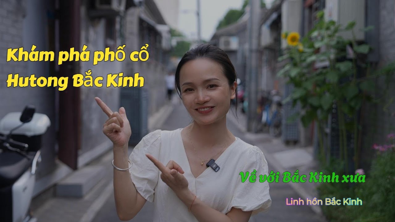 Khám phá phố cổ Hutong Bắc Kinh | Hành trình trở về quá khứ