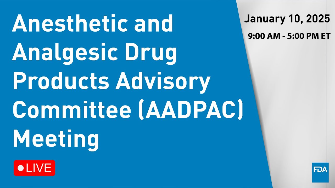 January 10, 2025 Anesthetic and Analgesic Drug Products Advisory Committee (AADPAC) Meeting
