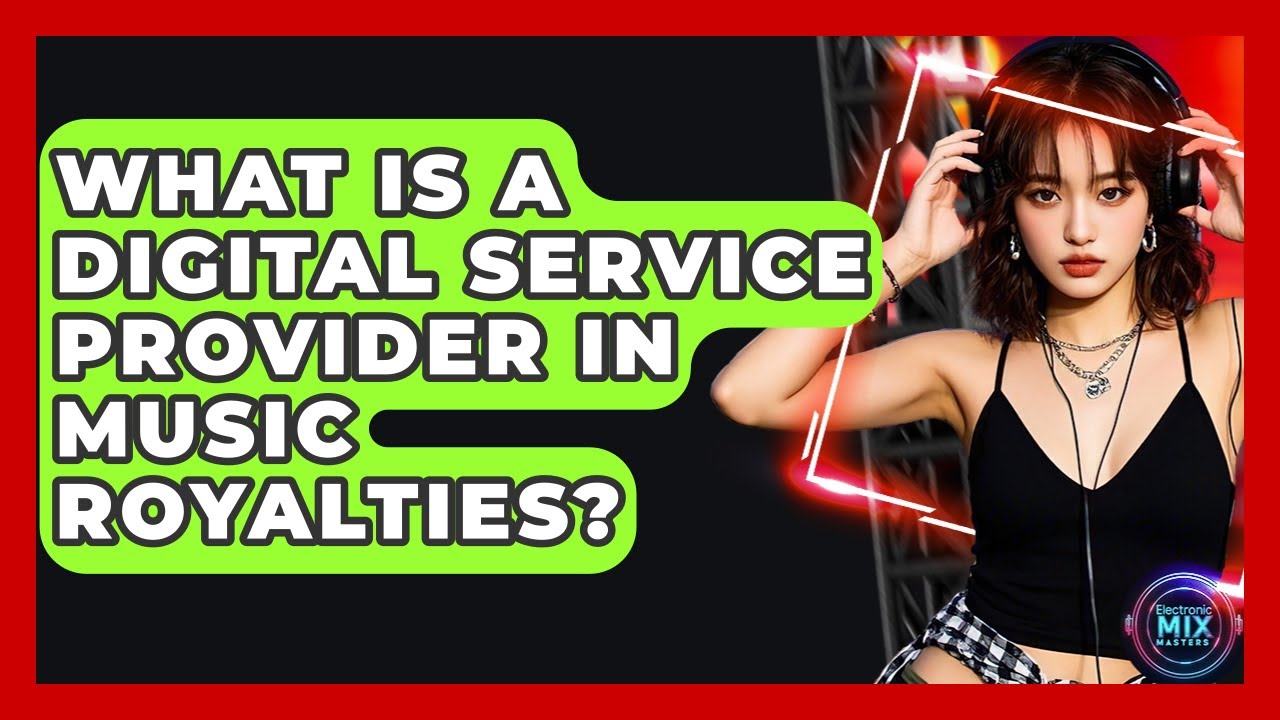 What Is A Digital Service Provider In Music Royalties? - Electronic Mix Masters