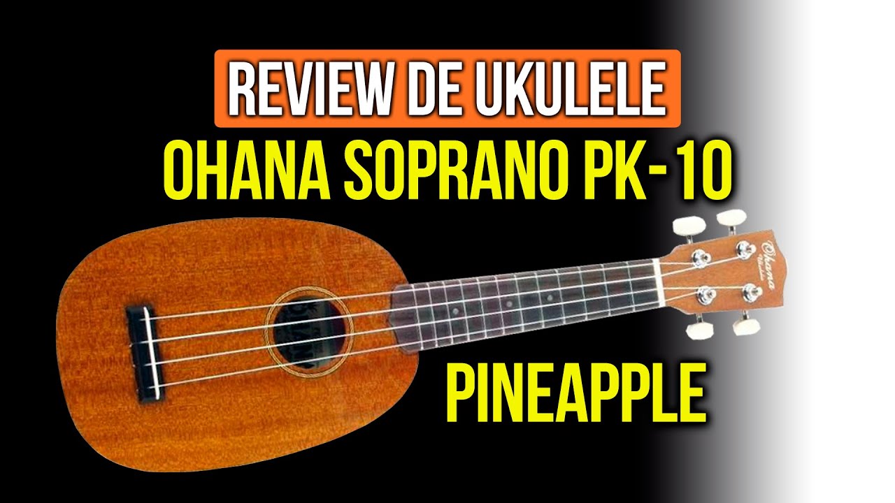 Review ukulele Ohana pineapple soprano PK-10 (PK-10S)