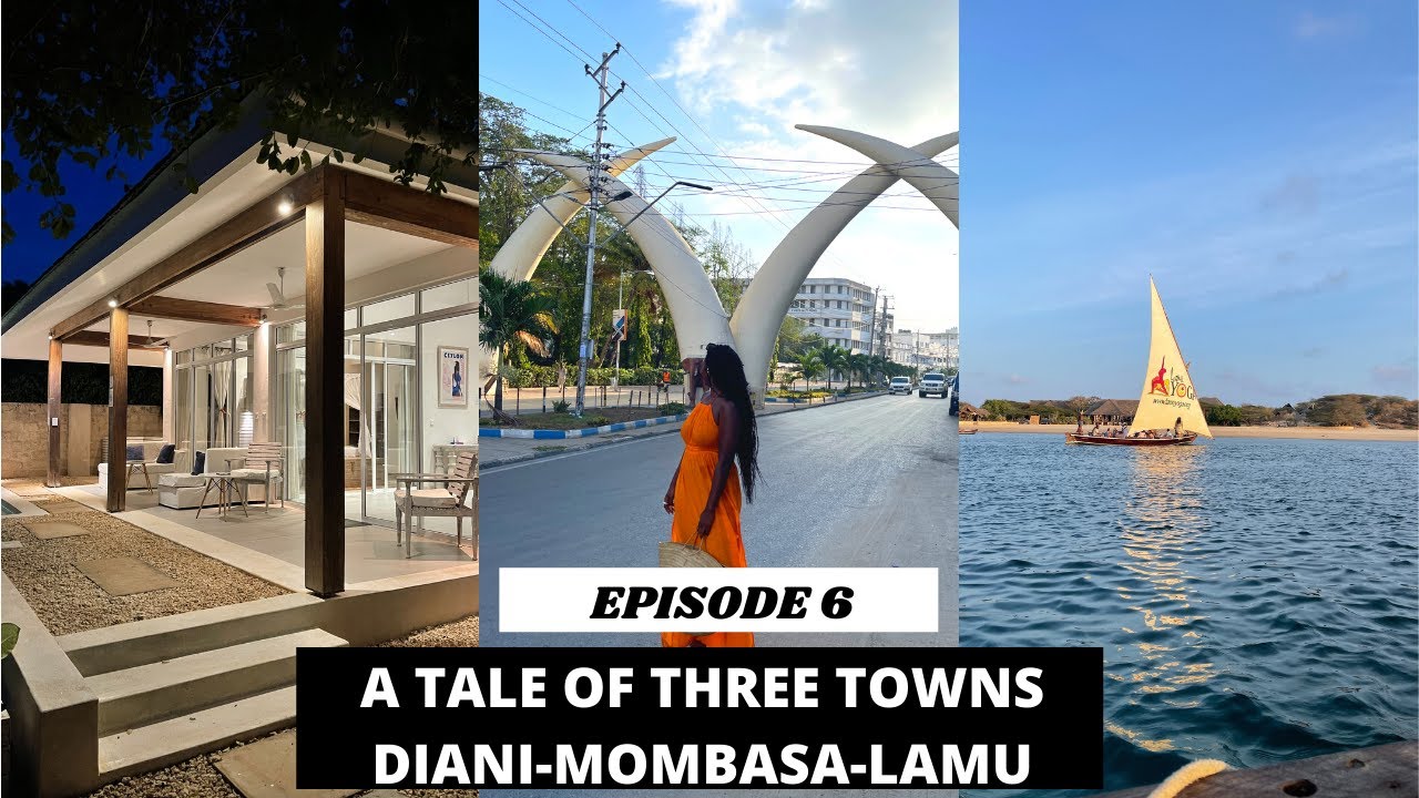 EPISODE 06: A TALE OF THREE TOWNS | DIANI - MOMBASA | LAMU